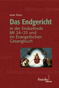 Das Endgericht in der Endzeitrede Mt 24-25 und im Evangelischen Gesangbuch - Anne Smets - E-Book