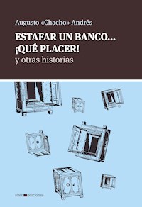 Estafar un banco... ¡Qué placer! - Augusto "Chacho" Andrés - E-Book