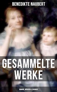 Gesammelte Werke: Romane, Märchen & Legenden - Benedikte Naubert - E-Book