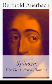 Spinoza: Ein Denkerleben (Roman) - Berthold Auerbach - E-Book