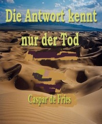 Die Antwort kennt nur der Tod - Caspar de Fries - E-Book