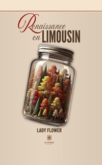Renaissance en Limousin - Lady Flower - E-Book