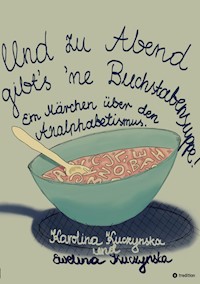 Und zu Abend gibt's 'ne Buchstabensuppe! - Karolina Kuczynska - E-Book