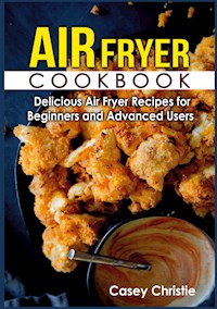 Air Fryer Cookbook - Casey Christie - E-Book