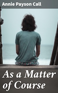 As a Matter of Course - Annie Payson Call - E-Book