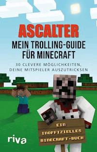 Mein Trolling-Guide für Minecraft - Ascalter Ascalter - E-Book
