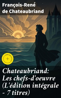 Chateaubriand: Les chefs-d'oeuvre (L'édition intégrale - 7 titres) - François-René de Chateaubriand - E-Book