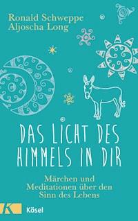 Das Licht des Himmels in dir - Ronald Schweppe - E-Book