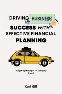Driving Business Success With  Effective Financial Planning - Carl Gill - E-Book