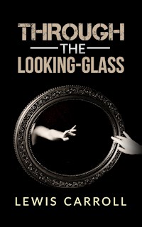 Through the Looking-Glass - Lewis Carroll - E-Book