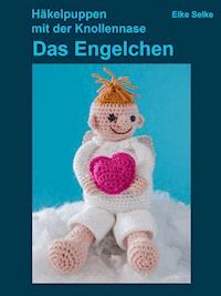 Häkelpuppen mit der Knollennase - Das Engelchen - Elke Selke - E-Book