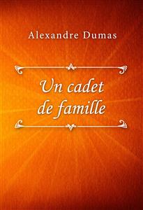 Un cadet de famille - Dumas Alexandre - E-Book