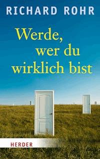 Werde, wer du wirklich bist - Richard Rohr - E-Book