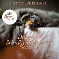 Das große Schnüffelabenteuer - Dogcalm - mit Brown Noise (ungekürzt) - Anna Scheinfrei - Hörbuch