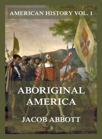 Aboriginal America (American History Vol. 1) - Jacob Abbott - E-Book