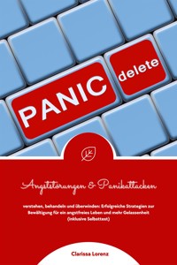 Angststörungen und Panikattacken verstehen, behandeln und überwinden: Erfolgreiche Strategien zur Bewältigung für ein angstfreies Leben und mehr Gelassenheit (inklusive Selbsttest) - Clarissa Lorenz - E-Book