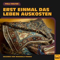 Erst einmal das Leben auskosten - Polli Walter - Hörbuch