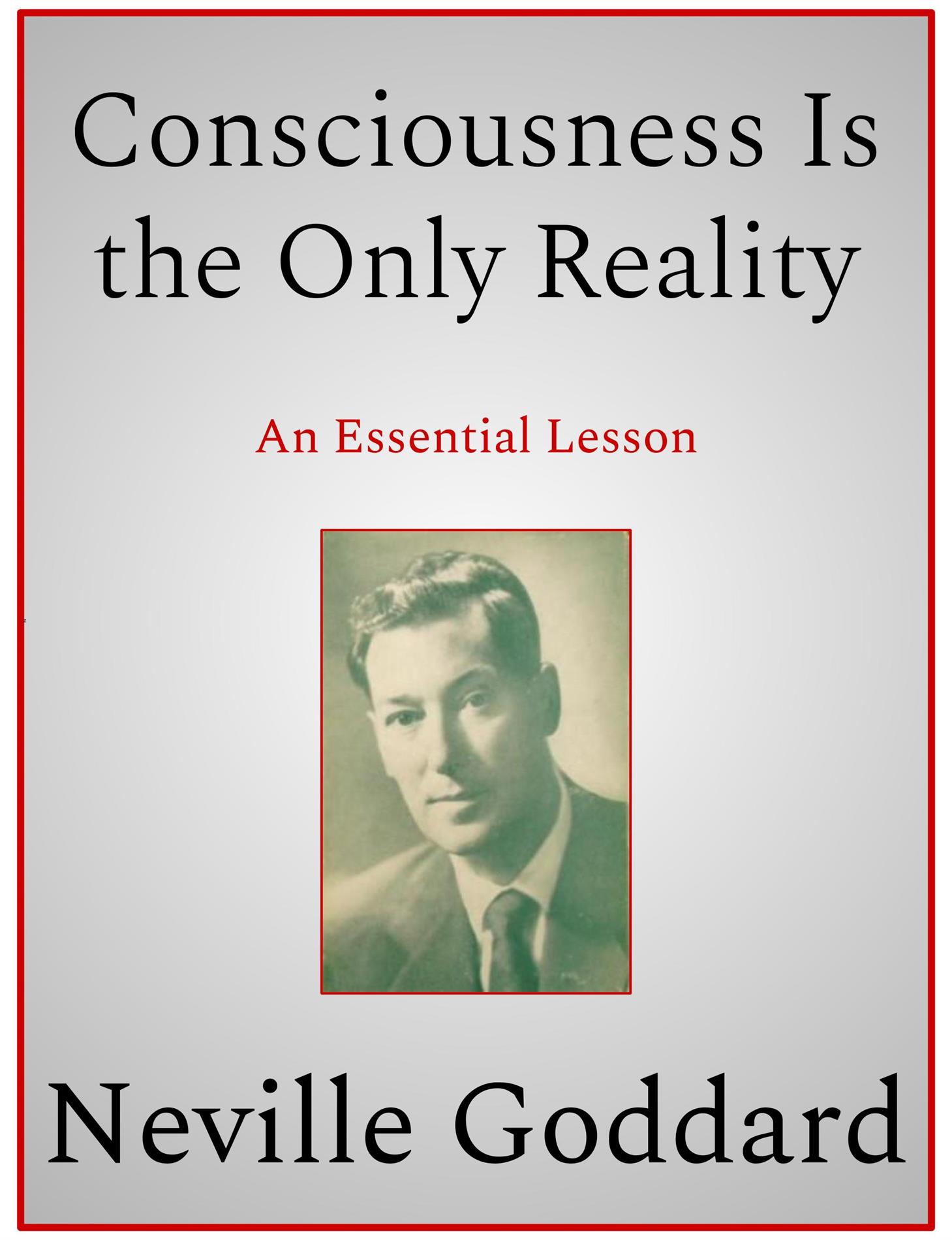 Consciousness Is the Only Reality - Neville Goddard - E-Book
