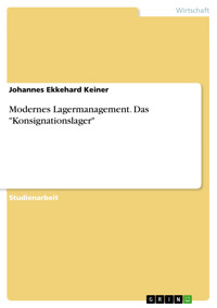Modernes Lagermanagement. Das "Konsignationslager" - Johannes Ekkehard Keiner - E-Book
