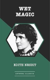 Wet Magic - Edith Nesbit - E-Book
