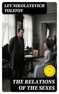 The Relations of the Sexes - Lev Nikolayevich Tolstoy. - E-Book