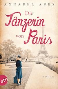 Die Tänzerin von Paris - Annabel Abbs - E-Book
