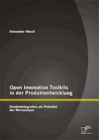 Open Innovation Toolkits in der Produktentwicklung: Kundenintegration als Potential der Wertanalyse - Alexander Hüsch - E-Book
