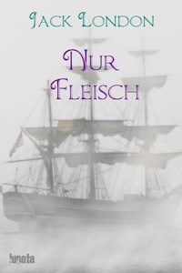 Nur Fleisch - Jack  London - E-Book