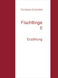 Flüchtlinge II - Christiane Schönfeld - E-Book
