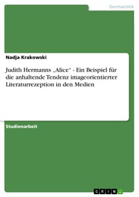 Judith Hermanns „Alice“ - Ein Beispiel für die anhaltende Tendenz imageorientierter Literaturrezeption in den Medien - Nadja Krakowski - E-Book
