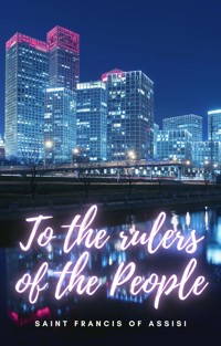 To the Rulers of the people - Saint Francis of Assisi - E-Book