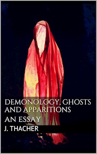 Demonology, Ghosts and Apparitions - Thacher James - E-Book