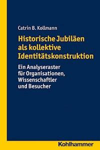 Historische Jubiläen als kollektive Identitätskonstruktion - Catrin B. Kollmann - E-Book
