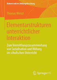Elementarstrukturen unterrichtlicher Interaktion - Thomas Wenzl - E-Book