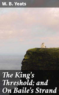 The King's Threshold; and On Baile's Strand - W.b.yeats - E-Book