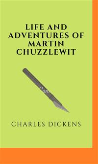 Life And Adventures Of Martin Chuzzlewit - Charles Dickens. - E-Book