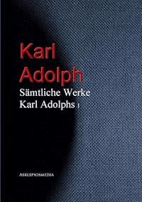 Gesammelte Werke Karl Adolphs - Karl Adolph - E-Book