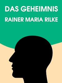 Das Geheimnis - Rainer Maria Rilke - E-Book