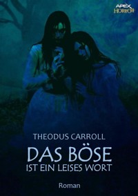 DAS BÖSE IST EIN LEISES WORT - Theodus Carroll - E-Book