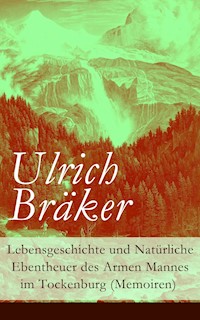 Lebensgeschichte und Natürliche Ebentheuer des Armen Mannes im Tockenburg (Memoiren) - Ulrich Bräker - E-Book