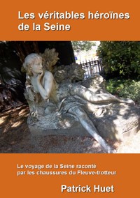 Les véritables héroïnes de la Seine - Patrick Huet - E-Book