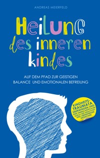 Heilung des inneren Kindes - Andreas Meierfeld - E-Book