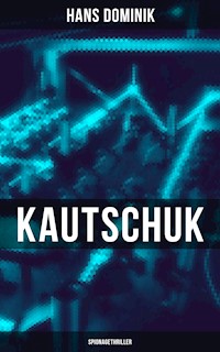 Kautschuk (Spionagethriller) - Hans  Dominik - E-Book