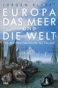 Europa, das Meer und die Welt - Jürgen Elvert - E-Book