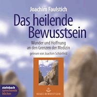 Das heilende Bewußtsein - Wunder und Hoffnung an den Grenzen der Medizin (Ungekürzt) - Joachim Faulstich - Hörbuch