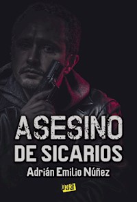 Asesino de sicarios - Adrián Emilio Núñez - E-Book