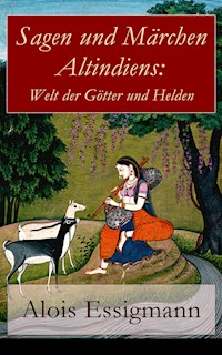 Sagen und Märchen Altindiens: Welt der Götter und Helden - Alois Essigmann - E-Book