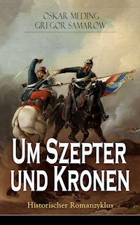 Um Szepter und Kronen - Historischer Romanzyklus - Oskar Meding - E-Book