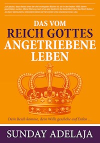 Das vom Reich Gottes angetriebene Leben - Sunday Adelaja - E-Book