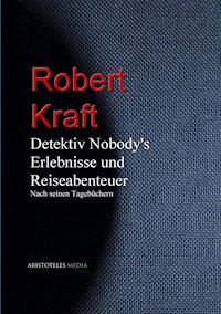 Detektiv Nobody's Erlebnisse und Reiseabenteuer - Robert Kraft - E-Book
